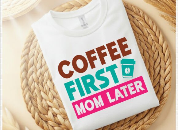 Coffee First, Mom Later: A Stylish T-Shirt Design