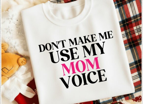 Don't Make Me Use My Mom Voice T-Shirt