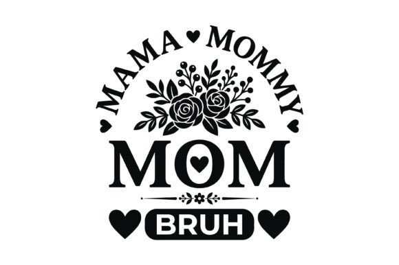 Mama Mommy Mom Bruh Floral Design