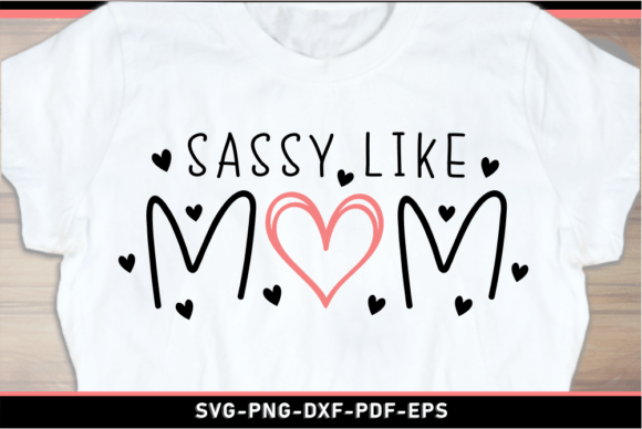 Sassy Like Mom: A Fun Mothers Day Shirt Design